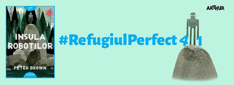 Insula roboților este #RefugiulPerfect 41