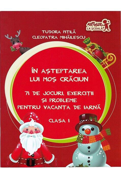 În așteptarea lui Moș Crăciun. Jocuri, exerciții și probleme pentru vacanța de iarnă. Clasa I