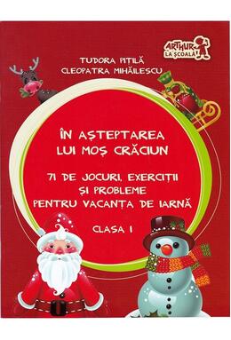 În așteptarea lui Moș Crăciun. Jocuri, exerciții și probleme pentru vacanța de iarnă. Clasa I