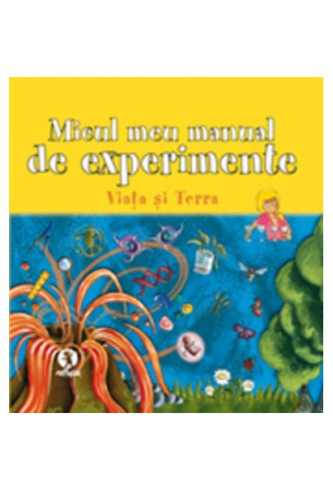 Micul meu manual de experimente: Viaţa şi Terra