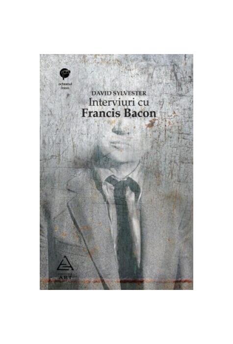 Interviuri cu Francis Bacon. Brutalitatea realităţii