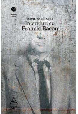 Interviuri cu Francis Bacon. Brutalitatea realităţii