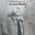 Interviuri cu Francis Bacon. Brutalitatea realităţii - gallery small 