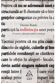 Indistincţia. O cronică a sfârşitului politicii româneşti.