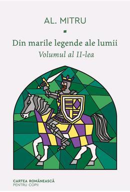 Pachet Din marile legende ale lumii ( 2 volume)