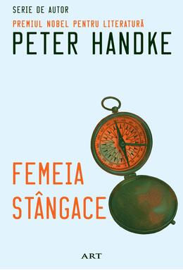 Pachet de autor Peter Handke ( Femeia stângace, Scurtă scrisoare pentru o lungă despărțire, Frica portarului înaintea loviturii de la 11 metri)