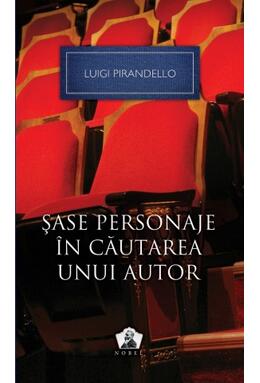 Şase personaje în căutarea unui autor şi alte piese – Colecţia Nobel