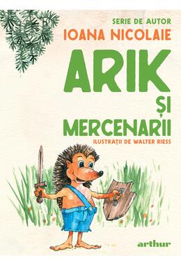 Arik şi mercenarii. Serie de autor Ioana Nicolaie