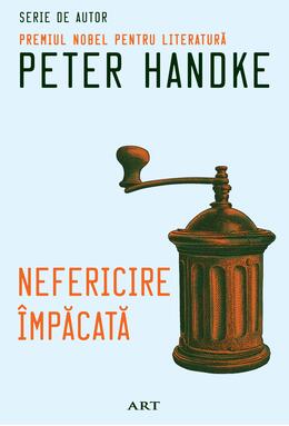 Pachet de autor Peter Handke (Nefericire împăcată, Femeia stângace, Scurtă scrisoare pentru o lungă despărțire)