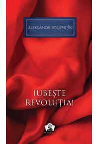 Iubeşte revoluţia! - Colecţia Nobel