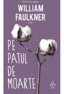 Pachet W. Faulkner (Pe patul de moarte,Zgomotul, Pogoară-te!)