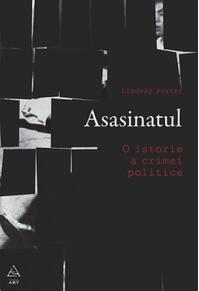 Asasinatul. O istorie a crimei politice