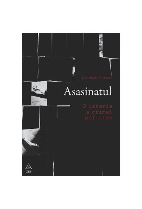 Asasinatul. O istorie a crimei politice