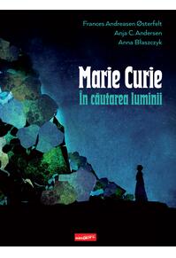 Marie Curie: în căutarea luminii