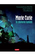 Marie Curie: în căutarea luminii