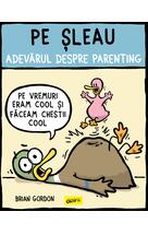 Pe șleau. Adevărul despre parenting