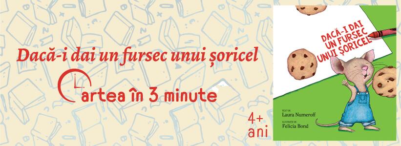 Cartea în 3 minute. „Dacă-i dai un fursec unui șoricel”