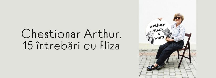 Chestionar Arthur. 15 întrebări cu Eliza