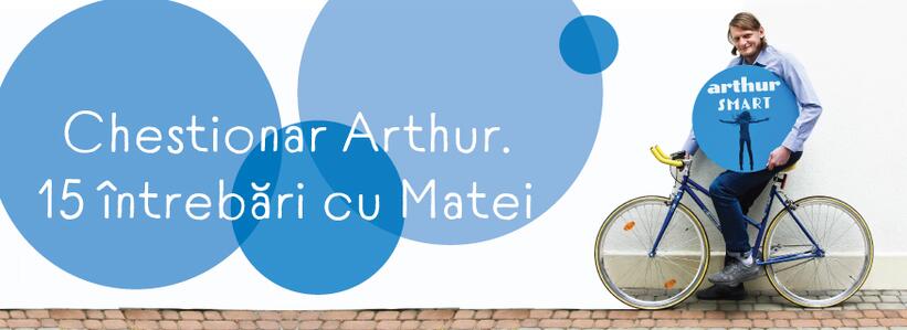 Chestionar Arthur. 15 întrebări cu Matei