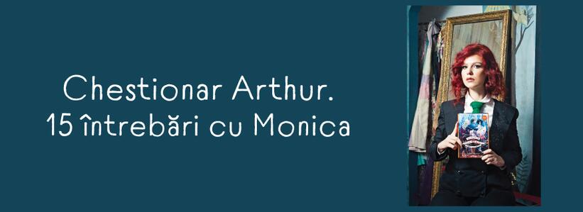 Chestionar Arthur. 15 întrebări cu Monica