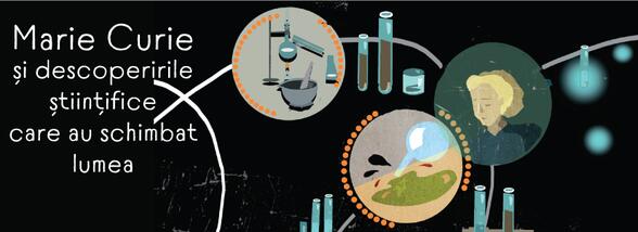 Marie Curie și descoperirile științifice care au schimbat lumea
