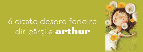 6 citate despre fericire din cărțile Arthur