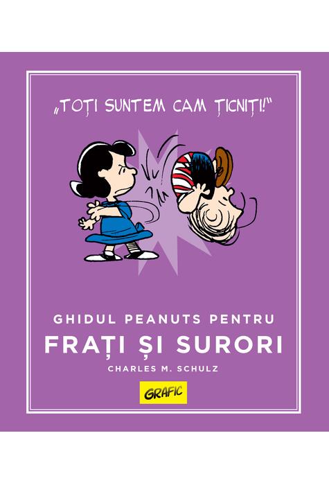 PEANUTS. Ghiduri pentru viață. Ghidul Peanuts pentru frați și surori