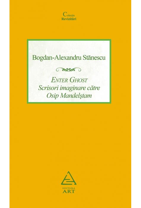 Enter Ghost. Scrisori imaginare către Osip Mandelştam