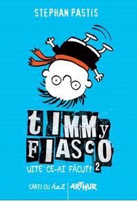 Timmy Fiasco 2. Uite ce-ai făcut!