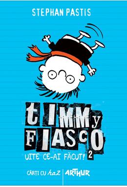 Timmy Fiasco 2. Uite ce-ai făcut!