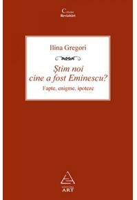 Ştim noi cine a fost Eminescu? Fapte, enigme, ipoteze